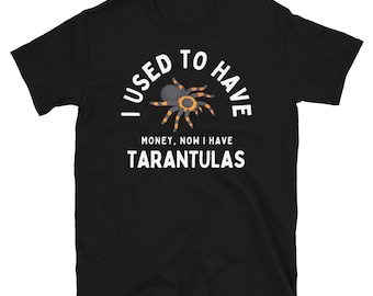 I Used To Have Money, Now I Have Tarantulas - Tarantula Spider Lover Unisex Basic Softstyle T-Shirt | Gildan 64000