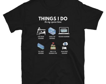 Aquarist - Things I do in my spare time funny fishkeeping fish lover Unisex Basic Softstyle T-Shirt | Gildan 64000