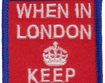 When in London Keep Calm and Carry On Embroidered Patch