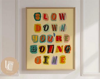 Slow Down You're Doing Fine Art Print, Typography Poster
