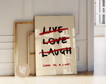 Live laugh don’t be a c*nt rude funny wall art print quote poster rude quote wall art print sweary funny rude art print vulgar digital file