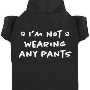 Funny Dog Hoodies I'm Not Wearing Any Pants Cute Dog Clothes Pet Puppy Cat Sweatshirt Dog Accessories for Small & Large Dogs Soft Breathable