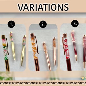 The variations include: Option 1: Gold with mixed flower colours including Green, Yellow and Pink. Option 2: A Rose Gold pen with orange dried flowers. Option 3: Red pen with Red dried flowers inside. Blue ink pens available upon request.