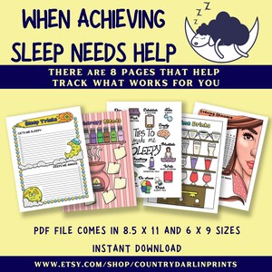 May include: Printable 8-page sleep tracker journal with tips for getting a good night's sleep. The journal includes sections for sleep tricks, aromatherapy blends, tips to make you sleepy, bedtime drinks, and evening skincare. The journal is available in 8.5 x 11 and 6 x 9 sizes.  "WHEN ACHIEVING SLEEP NEEDS HELP THERE ARE 8 PAGES THAT HELP TRACK WHAT WORKS FOR YOU"  "PDF FILE COMES IN 8.5 X 11 AND 6 X 9 SIZES INSTANT DOWNLOAD WWW.ETSY.COM/SHOP/COUNTRYDARLINPRINTS"