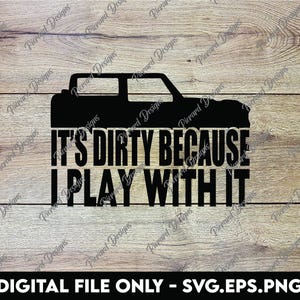 Ford Bronco 2-Türer - Es ist schmutzig, weil ich damit spiele - SVG, PNG, EPS Digitale Dateien
