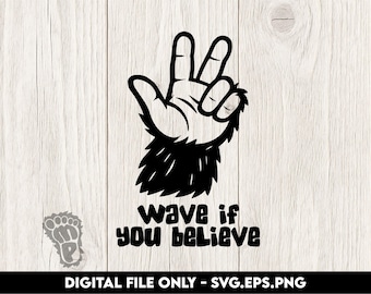 Bigfoot “Wave if You Believe” – Cryptid Hand - SVG, PNG, EPS Digital Files