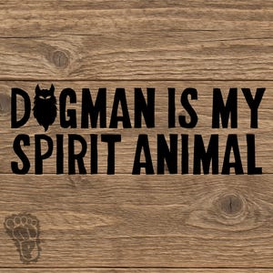 Dogman is My Spirit Animal Vinyl Decal