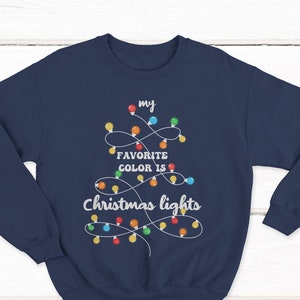 My Favorite Color is Christmas Lights Sweatshirt Ugly Christmas Sweater Women Vintage Xmas Holiday Hoodie Handmade Funny Winter Time Shirt