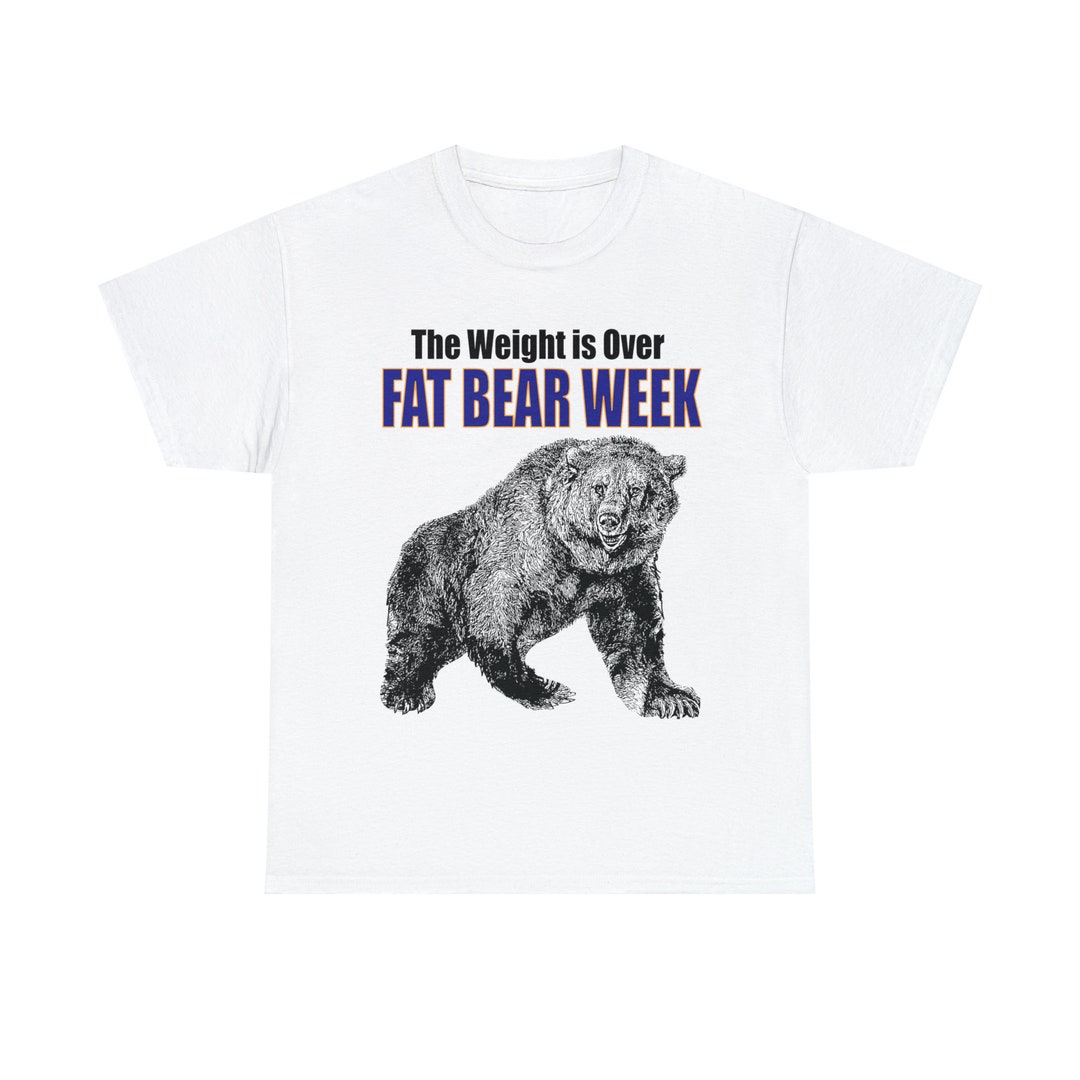 Fat Bear Week the Weight is OVER Heavy Cotton Tee Etsy