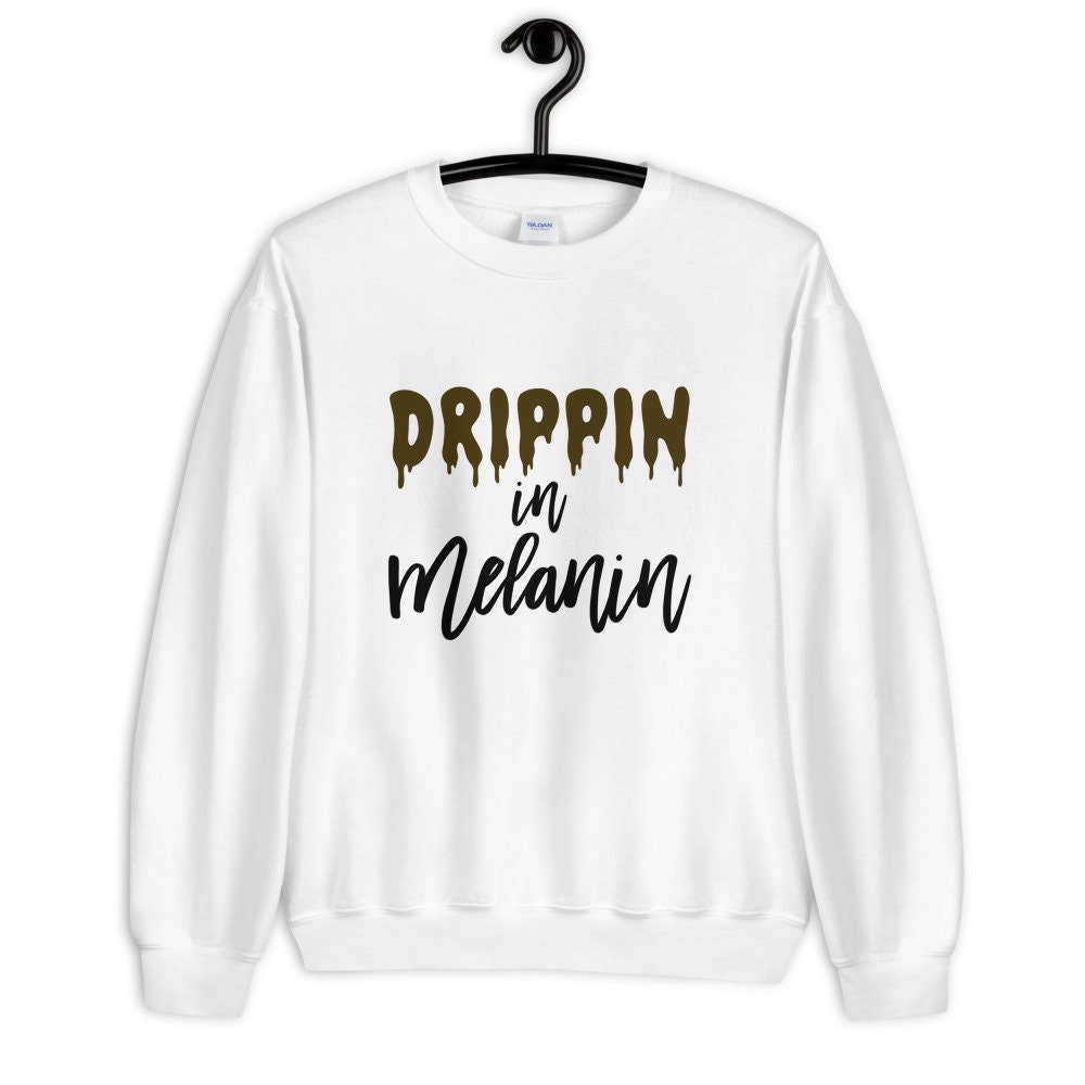 dripping melanin sweatshirt