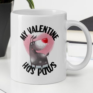 My Valentine Has Paws Funny Coffee Mug, My Dog is My Valentine, Pet Lover Valentine's Day Mug, Dog Mom Gift, Funny Dog Lover Mug