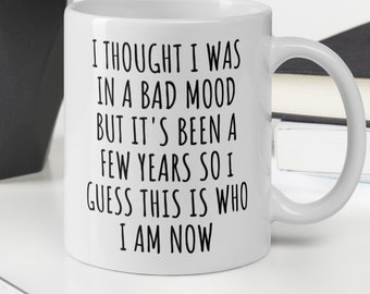 I Thought I was in a Bad Mood, Funny Coffee Mug, Sarcastic Mug, Funny Mug for Office, CoWorker Mug, Mug for Friend Wife Husband, Coffee Mug