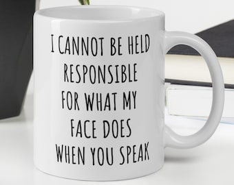 I Cannot be Held Responsible, Funny Mug, Funny Sarcastic Mug, Funny Mug for Office, Gift for Friend Boss Coworker Husband Wife
