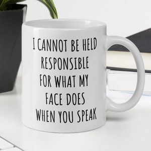 I Cannot be Held Responsible, Funny Mug, Funny Sarcastic Mug, Funny Mug for Office, Gift for Friend Boss Coworker Husband Wife