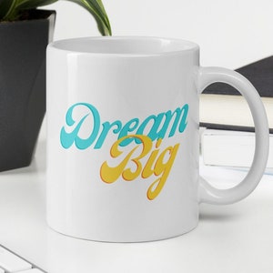Dream Big Motivational Mug, Dream Big Vintage Retro Mug, Inspirational Coffee Mug, Positive Quote Mug, Mug for Teachers
