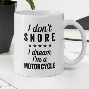 I Don&#39;t Snore I Dream I’m A Motorcycle Mug, Biker Gift, Motorcycle Lover Mug, Funny Biker Mug