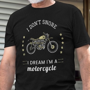 I Don&#39;t Snore I Dream I’m A Motorcycle Tee, Biker Gift, Motorcycle Lover T-Shirt, Funny Biker Shirt