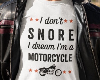 I Don't Snore I Dream I’m A Motorcycle Shirt, Biker Gift, Motorcycle Lover T-Shirt, Funny Biker Shirt