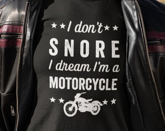 I Don't Snore I Dream I’m A Motorcycle Shirt, Biker Gift, Motorcycle Lover T-Shirt, Funny Biker Shirt