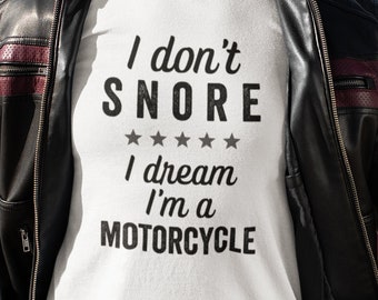 I Don't Snore I Dream I’m A Motorcycle Shirt, Biker Gift, Motorcycle Lover T-Shirt, Funny Biker Shirt