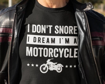I Don't Snore I Dream I’m A Motorcycle Tee, Biker Gift, Motorcycle Lover T-Shirt, Funny Biker Shirt