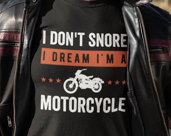 I Don't Snore I Dream I’m A Motorcycle Tee, Biker Gift, Motorcycle Lover T-Shirt, Funny Biker Shirt