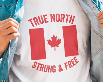 True North Strong and Free Shirt, Proud to be Canadian Shirt, Happy Canada Day Tee, Canada Shirt, Canada Flag Tee