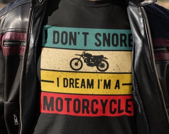 I Don't Snore I Dream I’m A Motorcycle Shirt, Biker Gift, Motorcycle Lover T-Shirt, Funny Biker Shirt