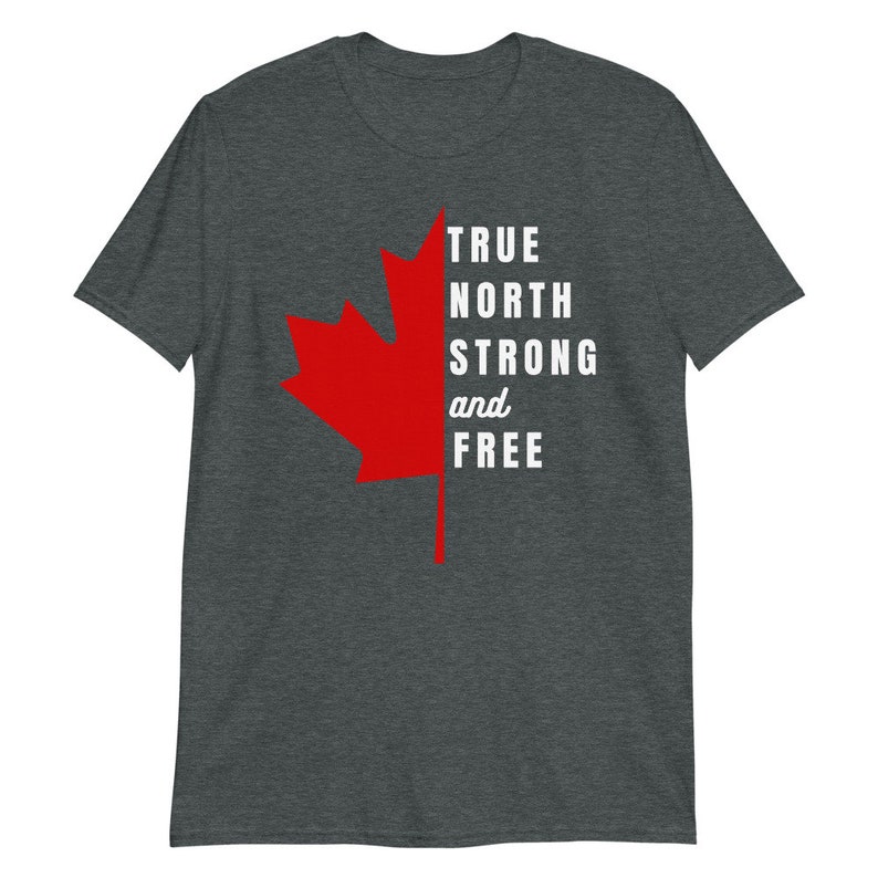 May include: A dark heather grey t-shirt with a red Canadian maple leaf and the text "TRUE NORTH STRONG and FREE" in white.