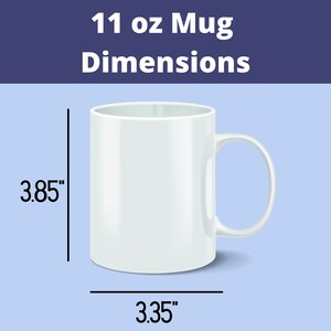 May include: White ceramic mug with a handle. The mug is 3.85 inches tall and 3.35 inches wide. 11 oz Mug Dimensions.