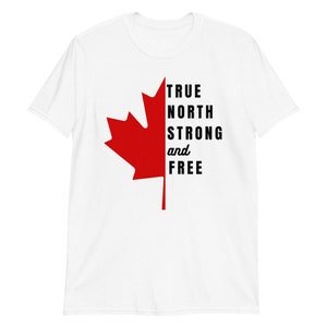 May include: White t-shirt with a red maple leaf and the text "TRUE NORTH STRONG and FREE"