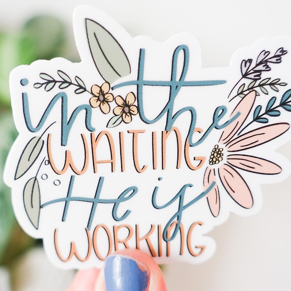 In The Waiting He Is Working Sticker- Decal