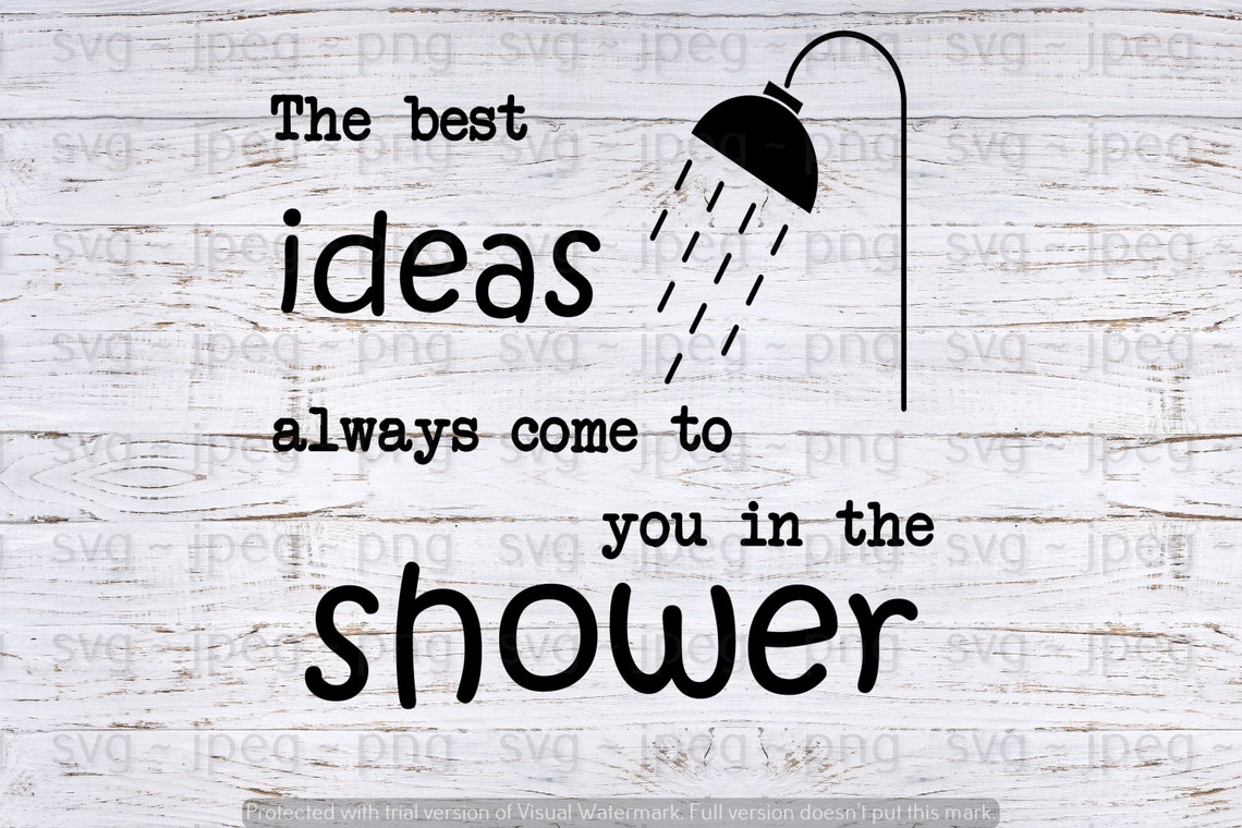 The Best Ideas Always Come to You in the Shower Svg Jpeg Png Etsy UK