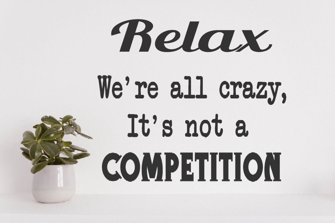 Relax we're all crazy, It's not a competition svg, jpeg, png, digital