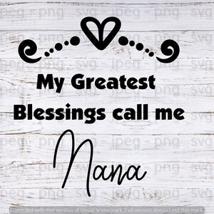 My greatest blessings call me Nana ~ svg, jpeg, png ~ digital download, printable, vinyl cutter