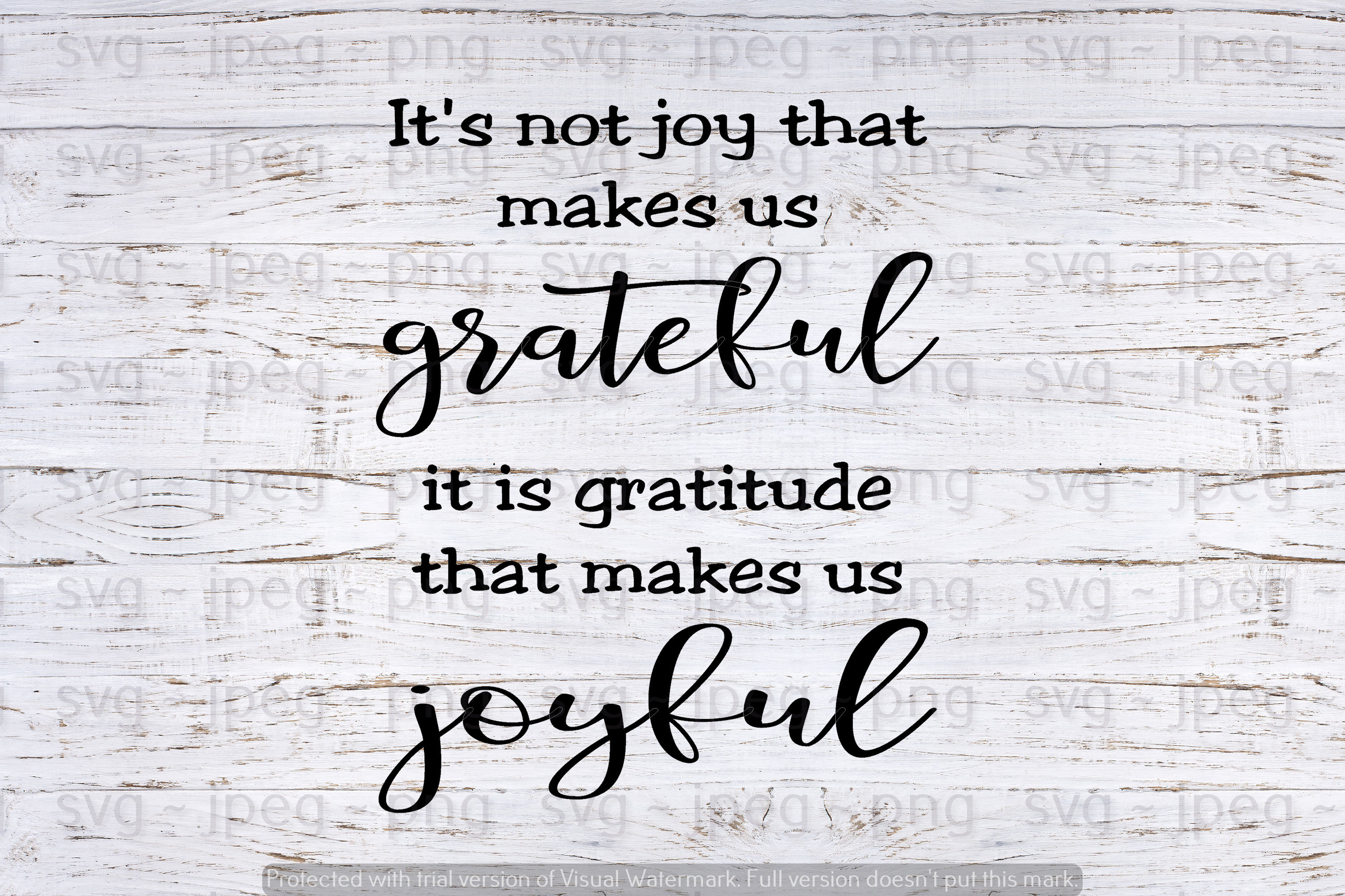 It is not joy that makes us grateful it is gratitude that makes us joyful ~ svg, jpeg, png ~ digital download