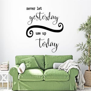 Never let today use up your yesterday  ~  svg ~ png ~ jpeg,  digital download, printable, vinyl cutter, sublimation