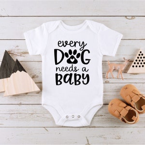 Every Dog Needs A Baby Onesie® ~ Pet Lover Baby Onesie® ~ Baby Shower Gift ~ New Baby Gift ~ Newborn Baby Gift