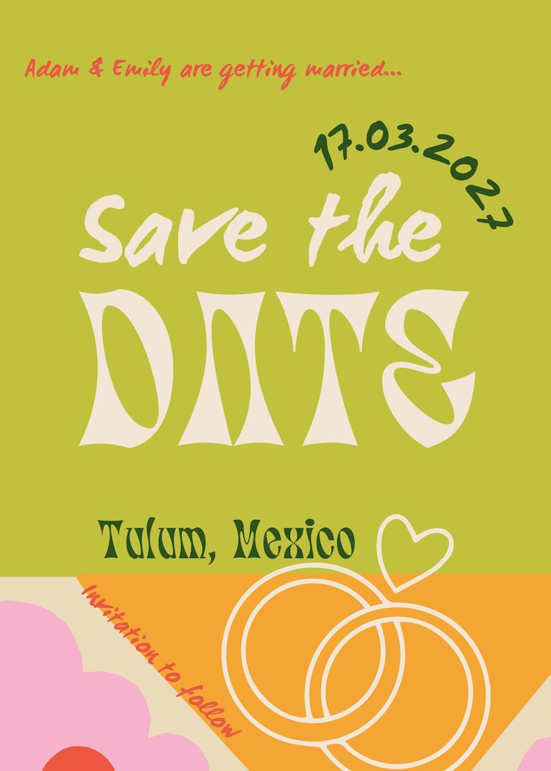 May include: Save the Date invitation with a green background, white text, and a date of 17.03.2027. The text says "Adam & Emily are getting married... Save the Date" and "Tulum, Mexico". The bottom of the invitation has a pink and orange flower with two white rings.