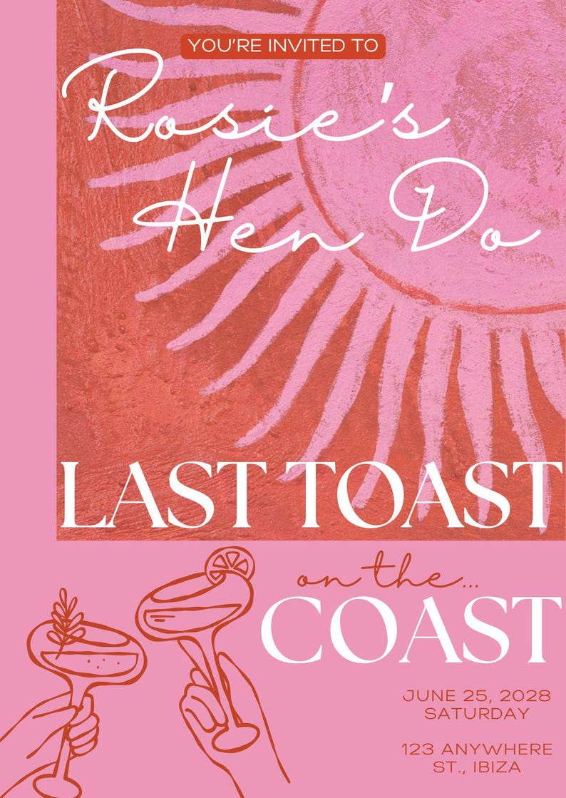 May include: Pink invitation with the text "Rosie's Hen Do" and "Last Toast on the Coast". The design includes a sun illustration and two cocktail glasses. The date is June 25, 2028, in Ibiza.