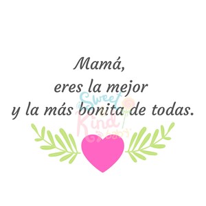 May include: A pink heart with green leafy branches on either side. The text "Mam&aacute;, eres la mejor y la m&aacute;s bonita de todas." is written in black cursive.