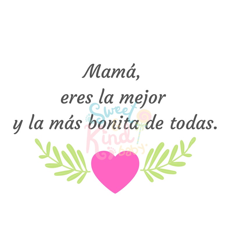 May include: A pink heart with green leafy branches on either side. The text "Mam&aacute;, eres la mejor y la m&aacute;s bonita de todas." is written in black cursive.