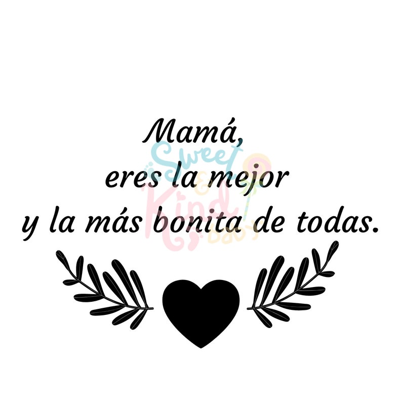 May include: Black and white graphic with a heart and floral accents. The text reads "Mam&aacute;, eres la mejor y la m&aacute;s bonita de todas."