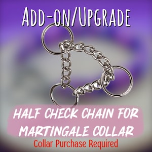 May include: A silver-colored half-check chain for a Martingale collar. The chain is connected to three circular rings. The text "ADD-ON/UPGRADE" is at the top, and "HALF CHECK CHAIN FOR MARTINGALE COLLAR" is at the bottom.
