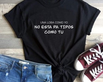 Una Loba Como Yo No Esta PA Tipos Como Tu - Shakira Shirt - Latina Shirt - Pique - Women Empowerment - Latina - Latina Art