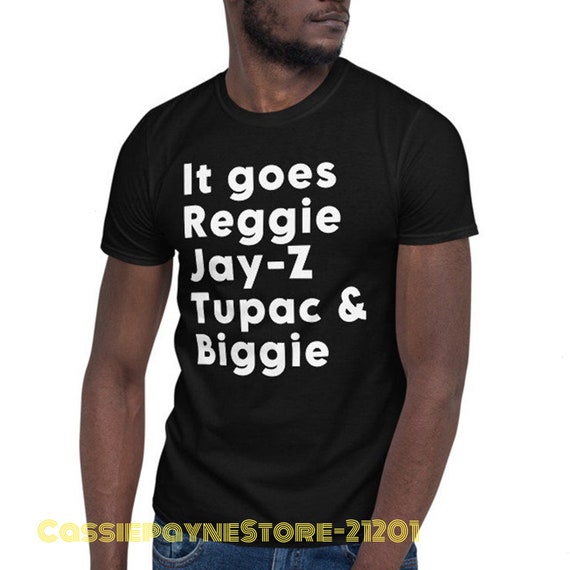 it goes reggie jay z tupac biggie shirt