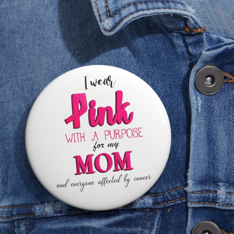 I Wear Pink With A Purpose For My Mom Pin Buttons