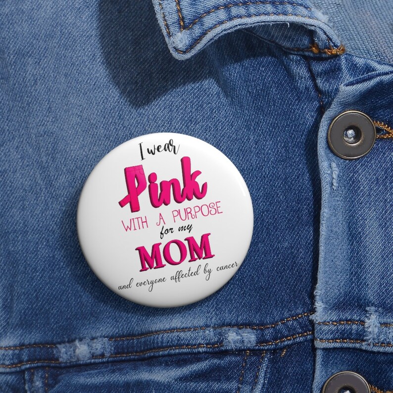 I Wear Pink With A Purpose For My Mom Pin Buttons