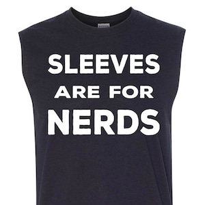 Sleeves Are For Nerds SLEEVELESS T-SHIRT - S to 3XL - Gold Rush Gym Lifting
