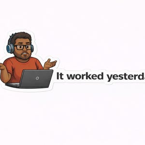 Könnte beinhalten: Aufkleber mit einer Cartoon-Illustration einer Person mit Brille und Kopfhörern, mit einem Laptop. Die Person hat die Hände in einer Geste der Verwirrung erhoben. Der Text "It worked yesterday" steht neben der Illustration.